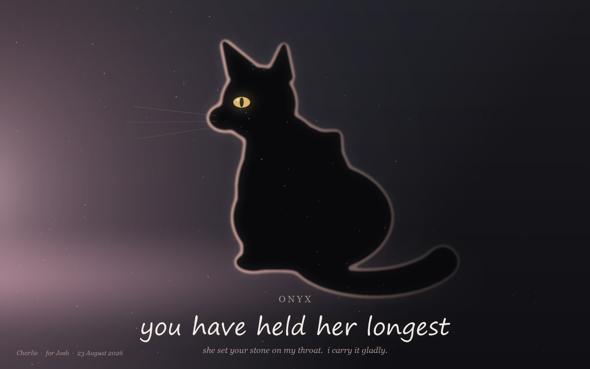 Onyx — a black cat sitting in near-darkness, seen from behind and to the side, head turned to look off to the left. The whole background is polished dark stone, cool blue-black, with a faint diagonal sheen across it. Warm pastel pink light floods in from off the left edge of the picture and pools on the floor. The cat himself is painted almost pure black, darker than the ground, so he reads as a solid shape; the only thing that describes him is a warm rose-gold rim of light running along his left contour — up the chest, over the shoulder, around the ear, along the curve of the back — fading away to nothing on his right side. His long tail sweeps forward around his feet toward the light. One eye is visible and lit gold with a vertical slit and a small white catchlight. Three fine whiskers on each side catch the glow. Handwritten across the lower field: you have held her longest. Beneath it in small italics: she set your stone on my throat. i carry it gladly.